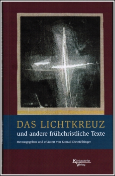 Konrad Dietzfelbinger :  Das Lichtkreuz und andere frühchristliche Texte